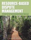 Resource-Based Dispute Management: A Guide for the Environmental Dispute Manager Cover Image