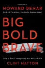 Big Bold Brave: How to Live Courageously in a Risky World By Clint Hatton Cover Image