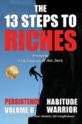The 13 Steps to Riches - Habitude Warrior Volume 8: Special Edition PERSISTENCE with Erik Swanson and Alec Stern Cover Image