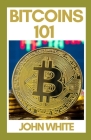 Bitcoins 101 By John White Cover Image