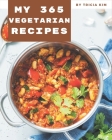 My 365 Vegetarian Recipes: Save Your Cooking Moments with Vegetarian Cookbook! Cover Image