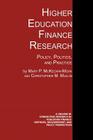Higher Education Finance Research: Policy, Politics, and Practice (Conducting Research in Education Finance: Methods) By Mary P. McKeown-Moak, Christopher M. Mullin Cover Image