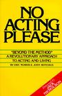 No Acting Please: A Revolutionary Approach to Acting and Living Cover Image