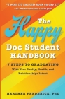 The Happy Doc Student Handbook: 7 Steps to Graduating With Your Sanity, Health, and Relationships Intact Cover Image