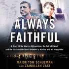 Always Faithful: A Story of the War in Afghanistan, the Fall of Kabul, and the Unshakable Bond Between a Marine and an Interpreter By Thomas Schueman, Zainullah Zaki, Patrick Kirchner (Read by) Cover Image
