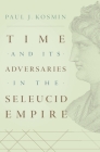 Time and Its Adversaries in the Seleucid Empire Cover Image