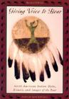 Giving Voice to Bear: North American Indian Myths, Rituals, and Images of the Bear By David Rockwell Cover Image