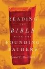 Reading the Bible with the Founding Fathers By Daniel L. Dreisbach Cover Image