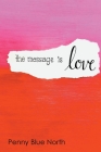 The Message is Love By Penny Blue North Cover Image