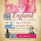England in the Age of Chivalry ... and Awful Diseases: The Hundred Years' War and Black Death (Very #4) By Ed West, Steven Crossley (Read by) Cover Image