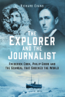 The Explorer and the Journalist: The Extraordinary Story of Frederick Cook and Philip Gibbs By Richard Evans Cover Image