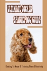Ultimate Cocker Spaniel Dog Guide: Getting To Know & Training Them Effectively: How Do Cocker Spaniels Show Affection Cover Image