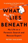 What Lies Beneath: My life as a forensic search and rescue expert By Peter Faulding Cover Image