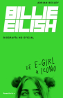 Billie Eilish: De E-Girl A Icono. La biografía no official / From e-Girl to Icon : The Unofficial Biography By Adrian Besley, Jorge Rizzo (Translated by) Cover Image