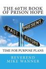 The 60th Book of Prison Hope: Time for Purpose Plans By Reverend Mike Wanner Cover Image