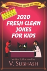 2020 Fresh Clean Jokes For Kids: The biggest book of original jokes for children Over 2200 kid-safe quiz-style animal jokes, cross-the-road jokes, pun By V. Subhash Cover Image