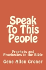 Speak To This People: Prophets and Prophecies in the Bible By Gene Allen Groner Cover Image