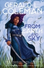 From Earth and Sky: A Collection of Science Fiction and Fantasy Stories By Gerald L. Coleman Cover Image