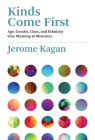 Kinds Come First: Age, Gender, Class, and Ethnicity Give Meaning to Measures By Jerome Kagan Cover Image