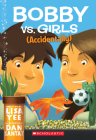 Bobby vs. Girls (Accidentally) By Lisa Yee, Dan Santat (Illustrator) Cover Image