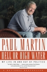 Hell or High Water: My Life in and out of Politics By Paul Martin Cover Image