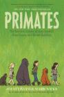 Primates: The Fearless Science of Jane Goodall, Dian Fossey, and Biruté Galdikas By Jim Ottaviani, Maris Wicks (Illustrator) Cover Image