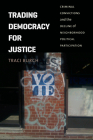 Trading Democracy for Justice: Criminal Convictions and the Decline of Neighborhood Political Participation (Chicago Studies in American Politics) Cover Image