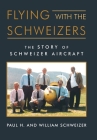 Flying with the Schweizers: The Story of Schweizer Aircraft Cover Image