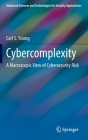 Cybercomplexity: A Macroscopic View of Cybersecurity Risk (Advanced Sciences and Technologies for Security Applications) By Carl S. Young Cover Image
