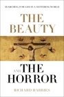 The Beauty and the Horror: Searching for God in a Suffering World By Richard Harries Cover Image