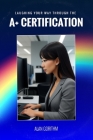 Laughing Your Way Through the A+ Certification: Jokes, Puns, Groaners and more for the IT Aspirant By Alan Gorithm Cover Image