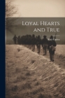 Loyal Hearts and True By Ruth Ogden Cover Image