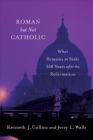 Roman But Not Catholic: What Remains at Stake 500 Years After the Reformation By Jerry L. Walls, Kenneth J. Collins Cover Image