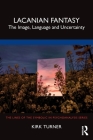 Lacanian Fantasy: The Image, Language and Uncertainty By Kirk Turner Cover Image