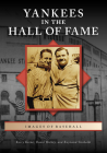Yankees in the Hall of Fame (Images of Baseball) By David Hickey, Kerry Keene, Raymond P. Sinibaldi Cover Image