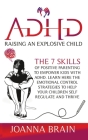 ADHD Raising an explosive child: The 7 skills of positive parenting to empower kids with ADHD. Learn here the emotional control strategies to help you Cover Image