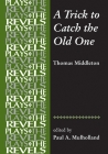 A Trick to Catch the Old One: By Thomas Middleton (Revels Plays) By Paul Mulholland (Editor) Cover Image