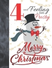 4 And Feeling A Little Frosty Merry Christmas: Festive Snowman For Boys And Girls Age 4 Years Old - Art Sketchbook Sketchpad Activity Book For Kids To Cover Image