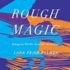 Rough Magic Lib/E: Riding the World's Loneliest Horse Race By Henrietta Meire (Read by), Lara Prior-Palmer Cover Image