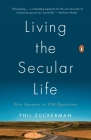 Living the Secular Life: New Answers to Old Questions By Phil Zuckerman Cover Image