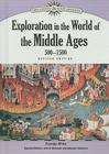 Exploration in the World of the Middle Ages, 500-1500 (Discovery & Exploration) By Pamela White, John S. Bowman (Editor), Maurice Isserman (Editor) Cover Image