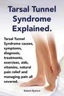 Tarsal Tunnel Syndrome Explained. Heel Pain, Tarsal Tunnel Syndrome Causes, Symptoms, Diagnosis, Treatments, Exercises, AIDS, Vitamins and Managing Pa Cover Image