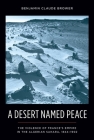 A Desert Named Peace: The Violence of France's Empire in the Algerian Sahara, 1844-1902 (History and Society of the Modern Middle East) By Benjamin Brower Cover Image