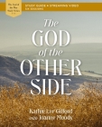 The God of the Other Side Bible Study Guide Plus Streaming Video By Kathie Lee Gifford, Joanne Moody (With) Cover Image