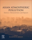 Asian Atmospheric Pollution: Sources, Characteristics and Impacts By Ramesh P. Singh (Editor) Cover Image