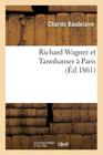 Richard Wagner Et Tannhauser À Paris (Arts) By Charles Baudelaire Cover Image