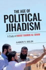 The Age of Political Jihadism: A Study of Hayat Tahrir Al-Sham By Aaron Y. Zelin Cover Image