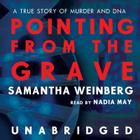 Pointing from the Grave: A True Story of Murder and DNA By Samantha Weinberg, Nadia May (Read by) Cover Image