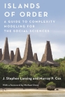Islands of Order: A Guide to Complexity Modeling for the Social Sciences (Princeton Studies in Complexity #29) By J. Stephen Lansing, Murray P. Cox, Michael R. Dove (Foreword by) Cover Image