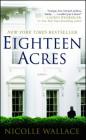 Eighteen Acres: A Novel By Nicolle Wallace Cover Image